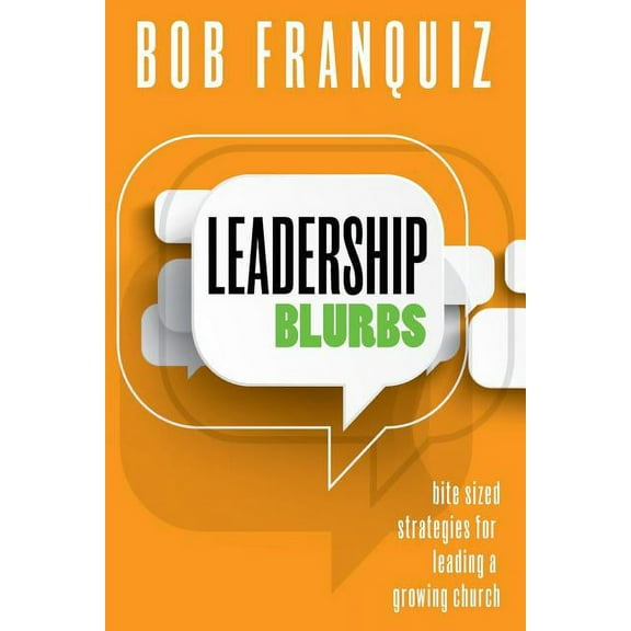 Leadership Blurbs: Bite Sized Strategies for a Growing Church, (Paperback)