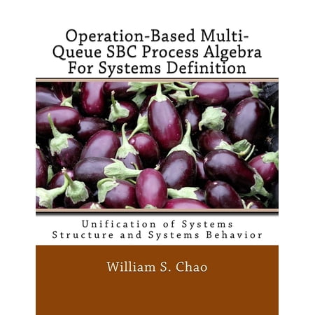 Operation-Based Multi-Queue SBC Process Algebra For Systems Definition: Unification of Systems Structure and Systems Behavior (Paperback)