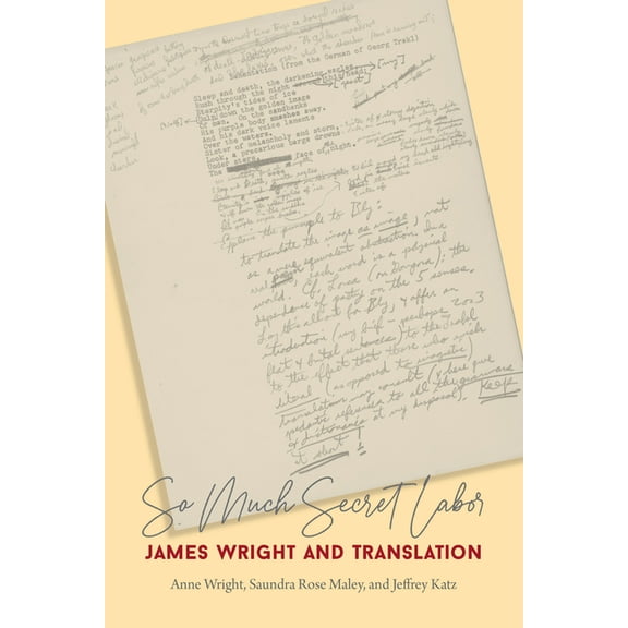 So Much Secret Labor: James Wright and Translation, (Paperback)