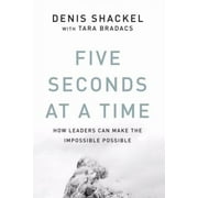 Five Seconds at a Time : How Leaders Can Make the Impossible Possible, Used [Hardcover]