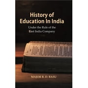 History of Education In India : Under the Rule of the East India Company [Hardcover]