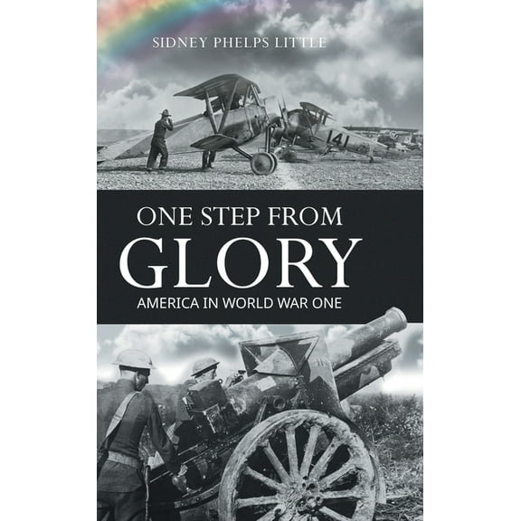 One Step From Glory: America In World War One, (Hardcover)