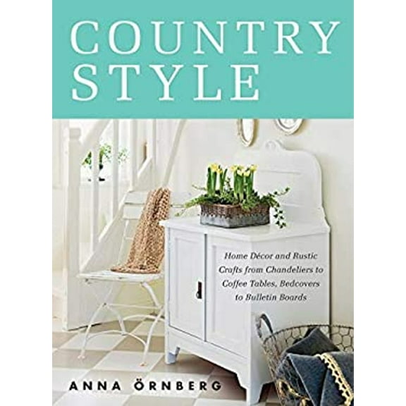 Pre-Owned Country Style: Home D?cor and Rustic Crafts from Chandeliers to Coffee Tables, Bedcovers to Bulletin Boards (Hardcover) 1628736437 9781628736434