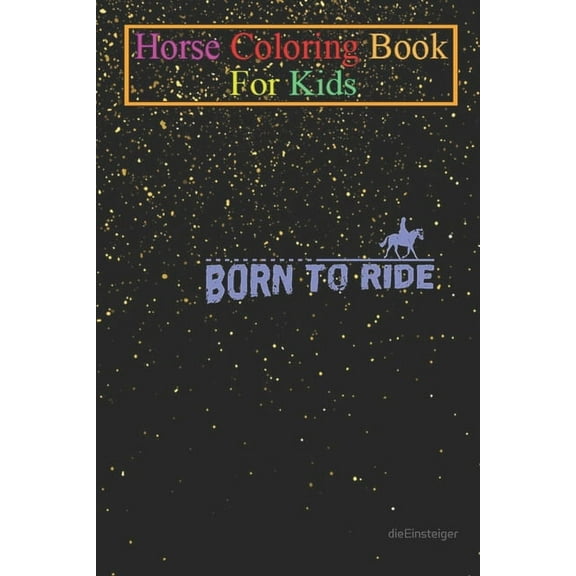 Horse Coloring Book For Kids : Riding Born to Ride Animal Coloring Book - For Kids Aged 3-8 (Fun Activities Books) (Paperback)