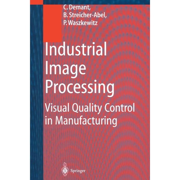 Industrial Image Processing: Visual Quality Control in Manufacturing, (Paperback)