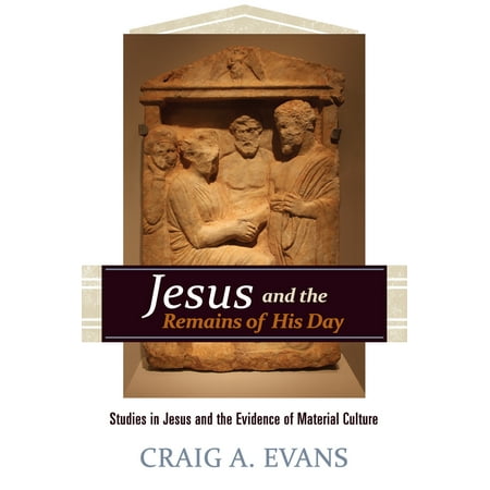 Jesus and the Remains of His Day : Studies in Jesus and the Evidence of Material