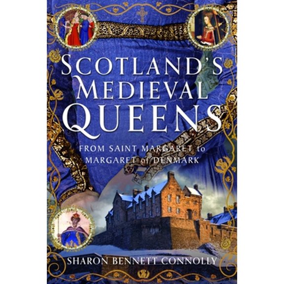 Pre-Owned Scotlands Medieval Queens: From Saint Margaret to Margaret of Denmark, 9781399098120, 1399098128, Hardcover,