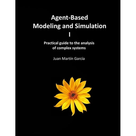 System Dynamics Modeling with Vensim Agent-Based Modeling and Simulation I: Practical guide to the analysis of complex systems, (Paperback)