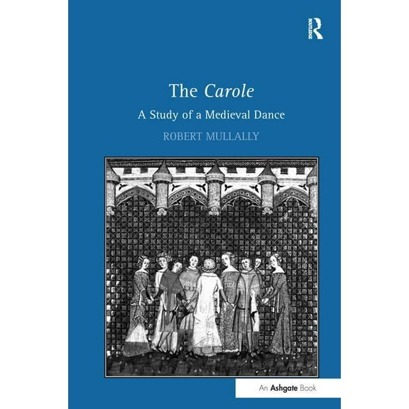 The Carole: A Study of a Medieval Dance, (Paperback)