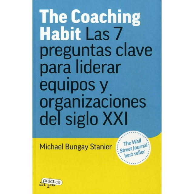 The Coaching Habit: Las 7 preguntas clave para liderar equi Blanco