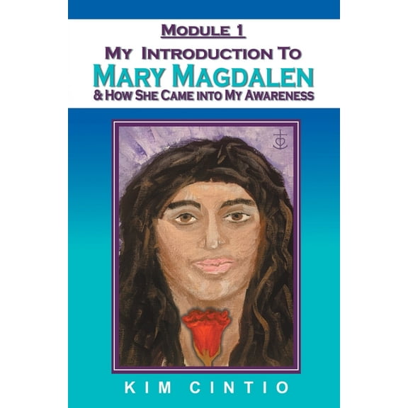 Module 1 My Introduction to Mary Magdalen & How She Came into My Awareness, (Paperback)