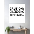 thumbnail image 2 of Caution: Diagnosing In Progress T-Shirt Poster Wall Art, Modern Wall Decor, 12x18 UNFRAMED, 2 of 3