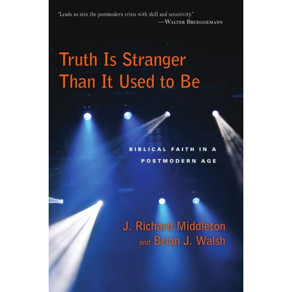 Truth Is Stranger Than It Used to Be: Biblical Faith in a Postmodern Age, (Paperback)