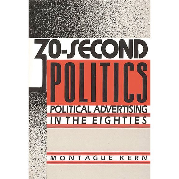 Engineering 30-Second Politics: Political Advertising in the Eighties, (Paperback)