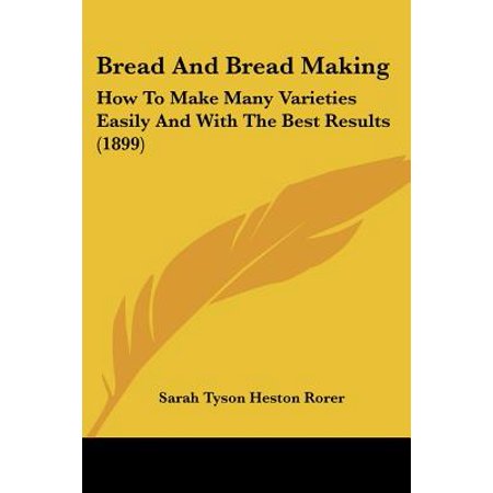Bread and Bread Making : How to Make Many Varieties Easily and with the Best Results