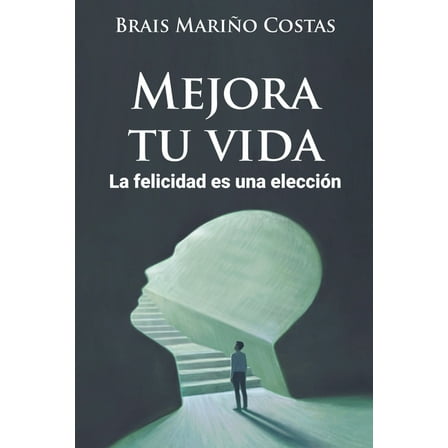 Mejora tu vida. La felicidad es una elecciÃ³n, (Paperback)