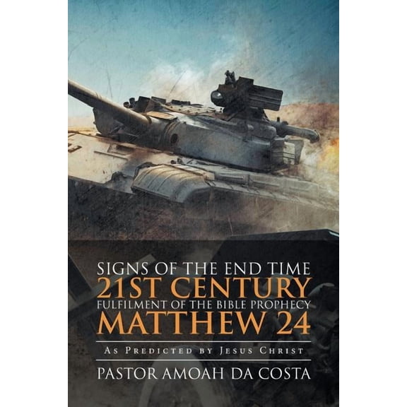 Signs of the End Time 21st Century Fulfilment of the Bible Prophecy Matthew 24: As Predicted by Jesus Christ (Paperback)