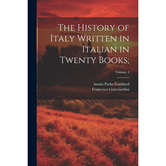 The History of Italy Written in Italian in Twenty Books;; Volume 4 (Paperback)