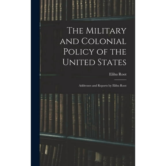 The Military and Colonial Policy of the United States (Hardcover)