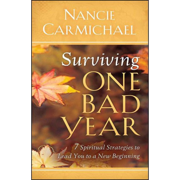 Surviving One Bad Year: 7 Spiritual Strategies to Lead You to a New Beginning, (Paperback)
