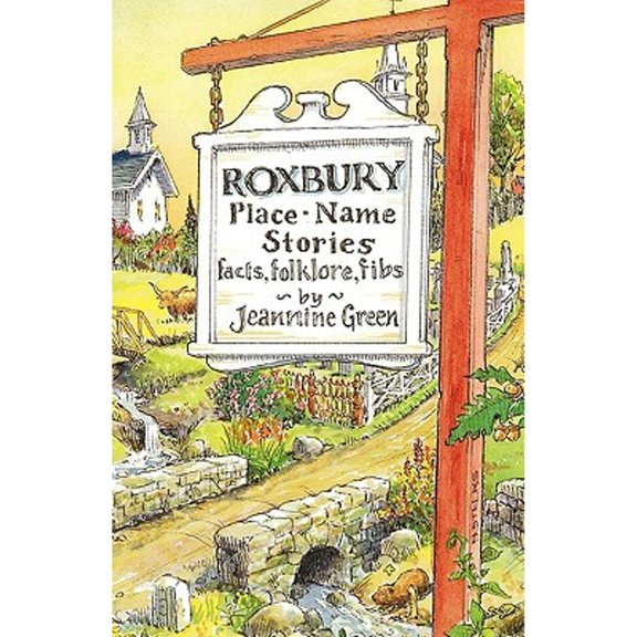 Roxbury Place-Name Stories: Facts, Folklore, Fibs (Paperback) by Jeannine Green