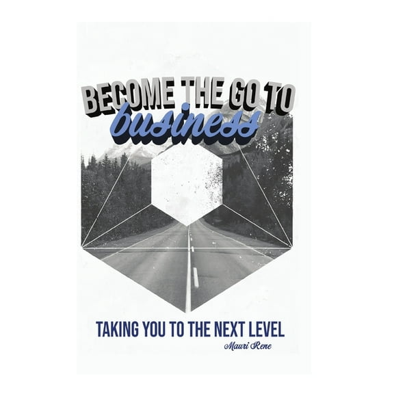 Become the Go To Business : Taking You to the Next Level (Paperback)