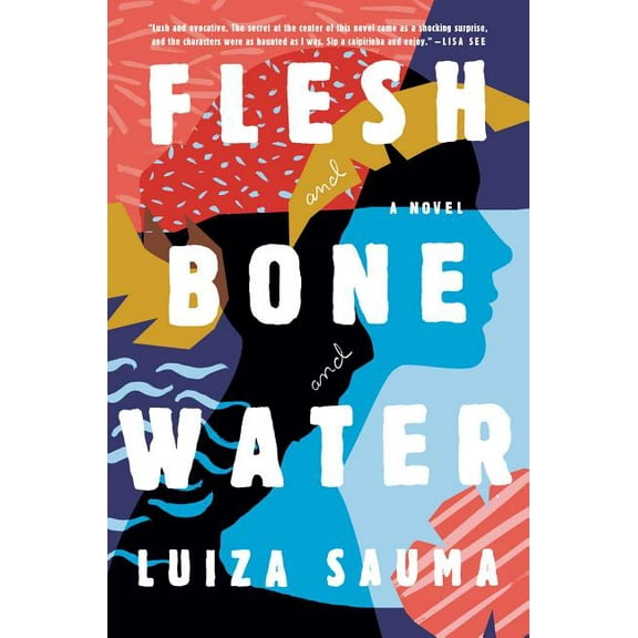 Flesh and Bone and Water : A Novel (Hardcover)
