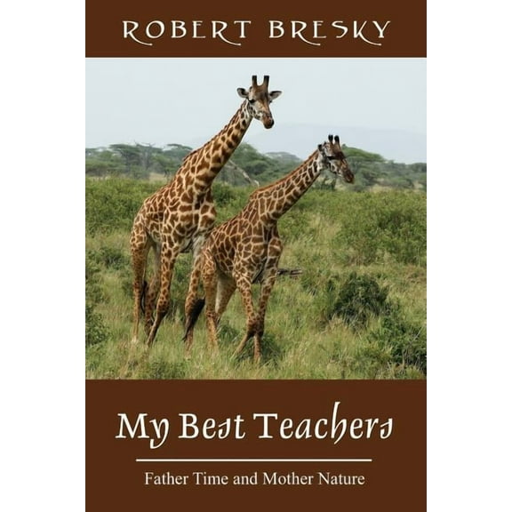 My Best Teachers: Father Time and Mother Nature, (Paperback)