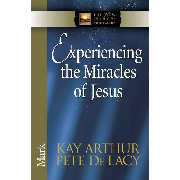 The New Inductive Study Series: Experiencing the Miracles of Jesus : Mark (Paperback)