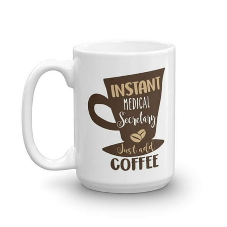 Medical Office Design Instant Medical Secretary Just Add Coffee & Tea Gift Mug, Secretarial Appreciation Gifts for Unit Office Assistant or Secretaries and Coffee Lover Men & Women (15oz) ()