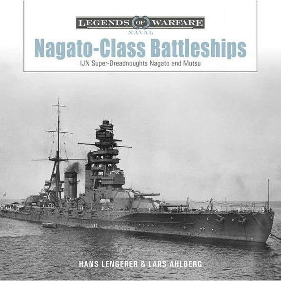 Legends of Warfare: Naval Nagato-Class Battleships: Ijn Super-Dreadnoughts Nagato and Mutsu, Book 31, (Hardcover)