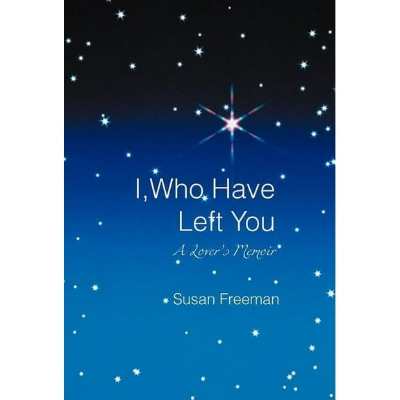 I, Who Have Left You: A Lover's Memoir, (Hardcover)