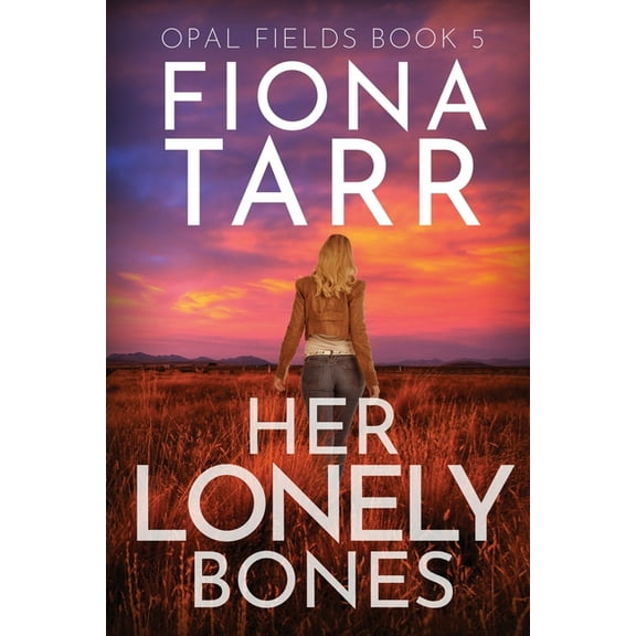 Opal Fields Her Lonely Bones: An Australian Outback Crime Thriller, Book 5, (Paperback)