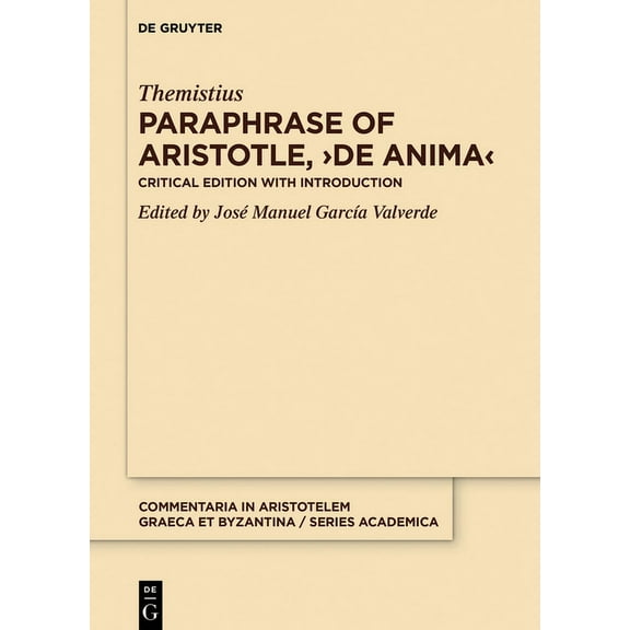 Commentaria in Aristotelem Graeca Et Byz Paraphrase of Aristotle, >De Anima: Critical Edition with Introduction, Book 11, (Hardcover)