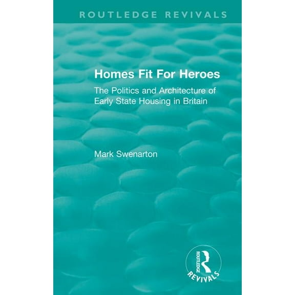 Routledge Revivals Homes Fit For Heroes: The Politics and Architecture of Early State Housing in Britain, (Paperback)