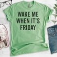 thumbnail image 2 of Wake Me When It's Friday T-shirt, Unisex Women's Men's Shirt, Lazy Tired T-Shirt, Weekend Casual Friday Tee, Heather Apple Green, XX-Large, 2 of 6