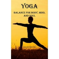 Yoga: Balance for Body, Mind, and Soul, (Paperback)