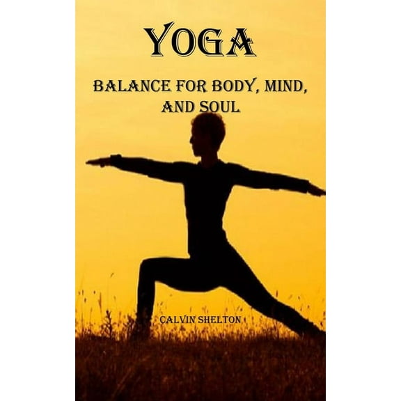 Yoga: Balance for Body, Mind, and Soul, (Paperback)