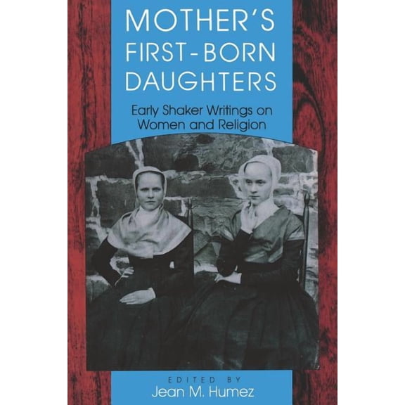 Religion in North America Mother S First-Born Daughters: Early Shaker Writings on Women and Religion, (Paperback)