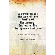 A Genealogical History Of The Family Of Montgomery Including The Montgomery Pedigree 1863 [Hardcover]