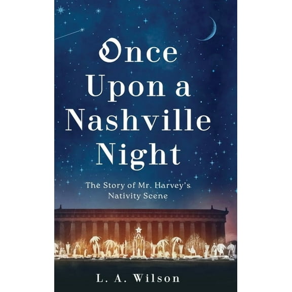 Once Upon a Nashville Night: The Story of Mr. Harvey's Nativity Scene, (Hardcover)