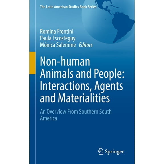 Latin American Studies Book Non-Human Animals and People: Interactions, Agents and Materialities: An Overview from Southern South America, (Hardcover)