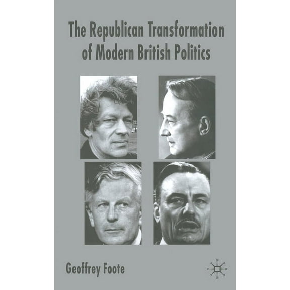The Republican Transformation of Modern British Politics, (Paperback)