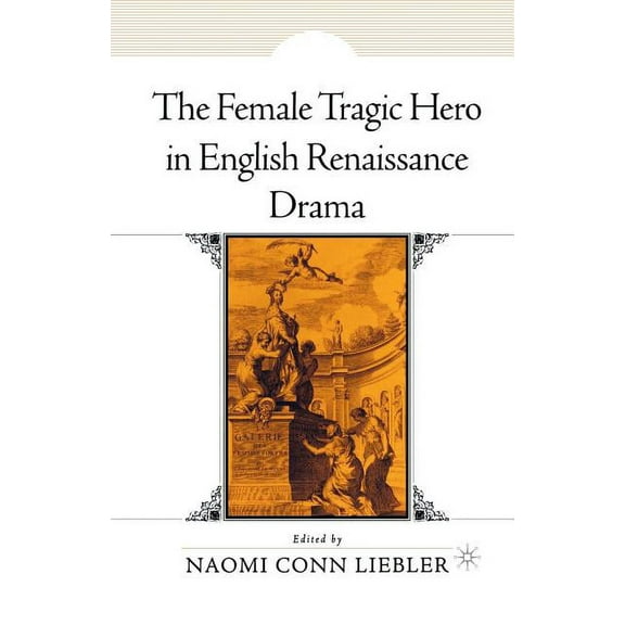 The Female Tragic Hero in English Renaissance Drama, (Paperback)