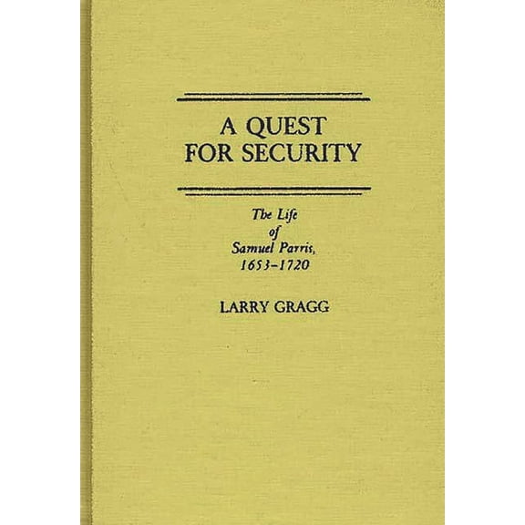 Contributions in American History A Quest for Security: The Life of Samuel Parris, 1653-1720, (Hardcover)