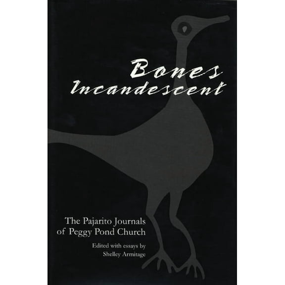 Bones Incandescent: The Pajarito Journals of Peggy Pond Church, (Hardcover)