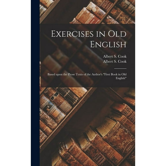 Exercises in Old English : Based Upon the Prose Texts of the Author's "First Book in Old English" (Hardcover)