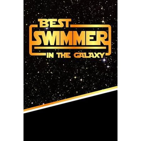 The Best Swimmer in the Galaxy : Best Career in the Galaxy Journal Notebook Log Book Is 120 Pages (Swimmers Have The Best Bodies)