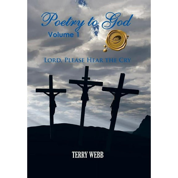 Poetry to God, Volume 1: Lord, Please Hear the Cry (Hardcover)