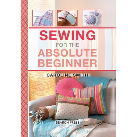 Sewing for the Absolute Beginner (Best Simple Sewing Machine For Beginners)